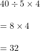 40 \div 5 \times 4\\\\=8 \times 4\\\\=32