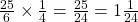 \frac{25}{6} \times \frac{1}{4}=  \frac{25}{24}= 1 \frac{1}{24}