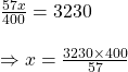 Rendered by QuickLaTeX.com \frac{57x}{400}=3230\\\\\Rightarrow x=\frac{3230\times 400}{57}