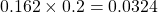 Rendered by QuickLaTeX.com 0.162\times 0.2=0.0324