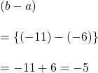 (b-a)\\\\= \{ (-11)-(-6)\}\\\\=-11+6=-5