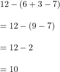 12 - (6+3-7)\\\\=12-(9-7)\\\\=12-2\\\\=10