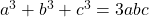 a^{3}+b^{3}+c^{3}=3abc