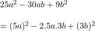 \\25a^2-30ab+9b^2\\\\=(5a)^2-2.5a.3b+(3b)^2