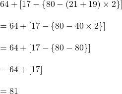 64+ [17-\{80-(21+19) \times 2\}]\\\\=64 + [17- \{80-40 \times 2\}]\\\\=64+ [17-\{80-80\}]\\\\=64 + [17]\\\\=81