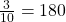 \frac{3}{10}=180