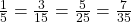 \frac{1}{5}=\frac{3}{15}=\frac{5}{25}=\frac{7}{35}