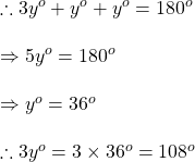 \therefore 3y^{o}+y^{o}+y^{o}=180^o\\\\\Rightarrow 5y^{o}=180^o\\\\\Rightarrow y^{o}=36^{o}\\\\\therefore 3y^{o}=3\times 36^{o}=108^{o}