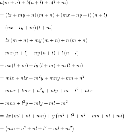 a(m+n)+b(n+l)+c(l+m)\\\\=\left ( lx+my+n \right )\left ( m+n \right )+\left ( mx+ny+l \right )\left ( n+l \right )\\\\+\left ( nx+ly+m \right )\left ( l+m \right )\\\\=lx \left ( m+n \right )+my\left ( m+n \right )+n\left ( m+n \right )\\\\+mx\left ( n+l \right )+ny\left ( n+l \right )+l\left ( n+l \right )\\\\+nx\left ( l+m \right )+ly\left ( l+m \right )+m\left ( l+m \right )\\\\=mlx+nlx+m^{2}y+mny+mn+n^{2}\\\\+mnx+lmx+n^{2}y+nly+nl+l^{2}+nlx\\\\+mnx+l^{2}y+mly+ml+m^{2}\\\\=2x\left ( ml+nl+mn \right )+y\left ( m^{2}+l^{2}+n^{2}+mn+nl+ml\right )\\\\+\left ( mn+n^{2}+nl+l^{2} +ml+m^{2}\right )