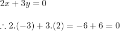 2x+3y=0\\\\\therefore 2.(-3)+3.(2)=-6+6=0