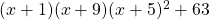 (x+1)(x+9)(x+5)^{2}+63