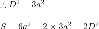 \therefore D^2=3a^2\\\\S=6a^2=2 \times3a^2=2D^2