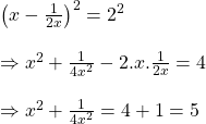 \left ( x-\frac{1}{2x} \right )^{2}=2^{2}\\\\\Rightarrow x^{2}+\frac{1}{4x^{2}}-2.x.\frac{1}{2x}=4\\\\\Rightarrow x^{2}+\frac{1}{4x^{2}}=4+1=5