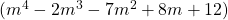 (m^{4}-2m^{3}-7m^{2}+8m+12)