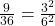 Rendered by QuickLaTeX.com \frac{9}{36}=\frac{3^{2}}{6^{2}}