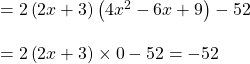 =2\left ( 2x+3 \right )\left ( 4x^{2} -6x+9\right )-52\\\\=2\left ( 2x+3 \right )\times 0-52=-52