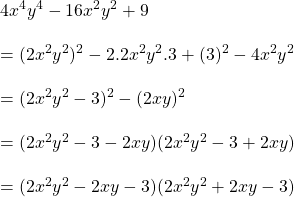 4x^4y^4-16x^2y^2+9\\\\=(2x^2y^2)^2-2.2x^2y^2.3+(3)^2-4x^2y^2\\\\=(2x^2y^2-3)^2-(2xy)^2\\\\=(2x^2y^2-3-2xy)(2x^2y^2-3+2xy)\\\\=(2x^2y^2-2xy-3)(2x^2y^2+2xy-3)