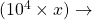 (10^4\times x)\rightarrow