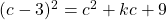 (c-3)^2=c^2+kc+9