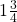 1 \frac{3}{4}