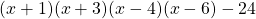 (x+1)(x+3)(x-4)(x-6)-24