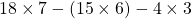 18 \times 7-(15\times 6)-4 \times3