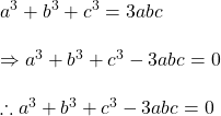 a^{3}+b^{3}+c^{3}=3abc\\\\\Rightarrow a^{3}+b^{3}+c^{3}-3abc=0\\\\\therefore a^{3}+b^{3}+c^{3}-3abc=0