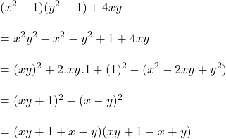 (x^2-1)(y^2-1)+4xy\\\\=x^2y^2-x^2-y^2+1+4xy\\\\=(xy)^2+2.xy.1+(1)^2-(x^2-2xy+y^2)\\\\=(xy+1)^2-(x-y)^2\\\\=(xy+1+x-y)(xy+1-x+y)