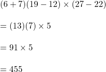 (6+7)(19-12)\times (27-22)\\\\=(13)(7) \times 5\\\\=91 \times 5\\\\=455