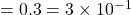 = 0.3= 3 \times 10^{-1}