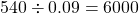 Rendered by QuickLaTeX.com 540\div 0.09=6000