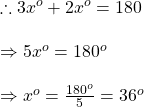 \therefore 3x^{o}+2x^{o}=180\\\\\Rightarrow 5x^{o}=180^{o}\\\\\Rightarrow x^{o}=\frac{180^o}{5}=36^o