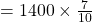 =1400\times \frac{7}{10}