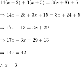 Rendered by QuickLaTeX.com 14(x-2)+3(x+5)=3(x+8)+5\\\\\Rightarrow 14x-28+3x+15=3x+24+5\\\\\Rightarrow 17x-13=3x+29\\\\\Rightarrow 17x-3x=29+13\\\\\Rightarrow 14x=42\\\\\therefore x=3