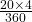 \frac{20 \times 4}{360}