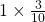 1\times \frac{3}{10}