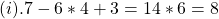 (i). 7-6*4+3=14*6=8