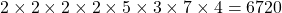 2\times 2 \times 2 \times 2 \times 5 \times 3 \times 7  \times 4= 6720