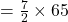 = \frac{7}{2}\times 65