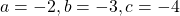 a=-2, b=-3, c=-4