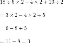18\div6\times2-4\times2+10\div2\\\\=3\times2-4\times2+5\\\\=6-8+5\\\\=11-8=3