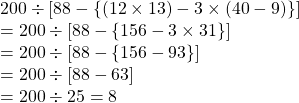 200 \div [88- \{(12 \times 13) -3 \times (40-9)\}]\\= 200 \div [88-\{156-3 \times 31 \}]\\=200 \div [88-\{156-93\}]\\=200 \div [88-63]\\=200 \div 25=8