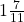 1 \frac{7}{11}