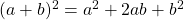 (a+b)^2=a^2+2ab+b^2