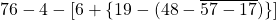 76-4- [6+ \{19-( 48 - \overline{57-17}  )\} ]