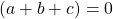 \left ( a+b+c \right )=0