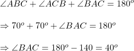 Rendered by QuickLaTeX.com \angle ABC+\angle ACB+\angle BAC=180^o\\\\\Rightarrow 70^o+70^o+\angle BAC=180^o\\\\\Rightarrow \angle BAC=180^o-140=40^o