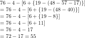 76-4- [6+ \{19-( 48 - \overline{57-17}  )\} ]\\=76-4-[6+ \{19-(48-40)\}]\\=76-4-[6+\{19-8\}]\\=76-4-[6+11]\\=76-4-17\\=72-17=55